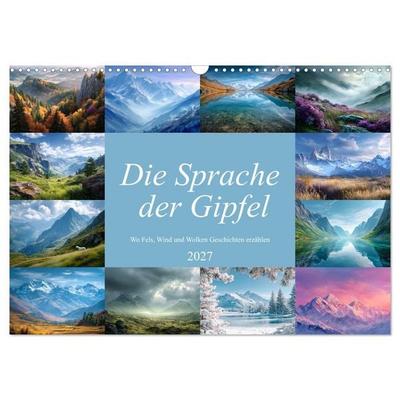 Die Sprache der Gipfel (Wandkalender 2027 DIN A3 quer), CALVENDO Monatskalender