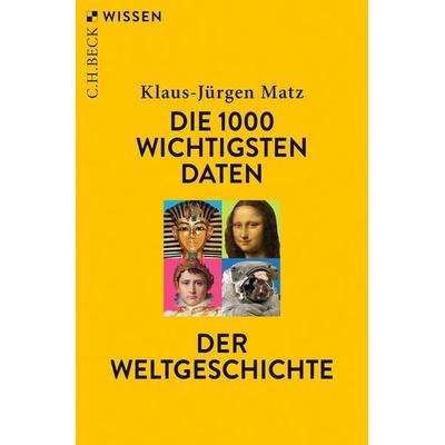 Die 1000 wichtigsten Daten der Weltgeschichte, Taschenbuch von Klaus-Jürgen Matz, C.H. Beck, 978-3-406-73602-5