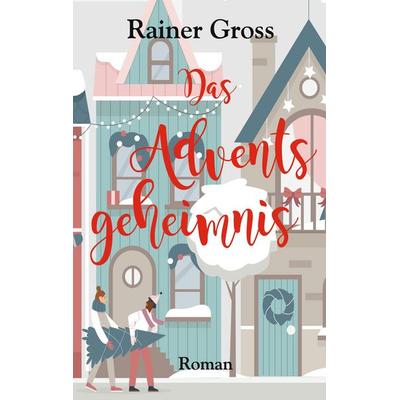 Das Adventsgeheimnis, Taschenbuch von Rainer Gross, BoD – Books on Demand, 978-3-7562-4232-0