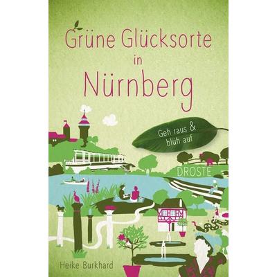 Grüne Glücksorte in Nürnberg, Taschenbuch von Heike Burkhard, Droste Verlag GmbH, 978-3-7700-2550-3