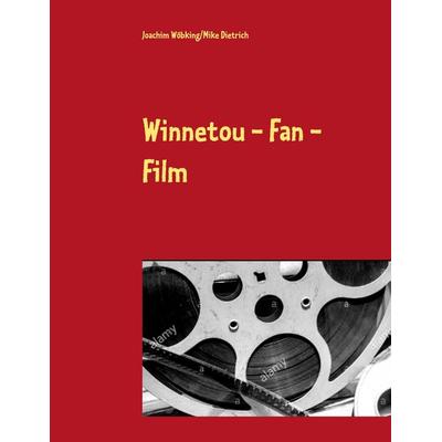 Winnetou - Fan - Film, Taschenbuch von Joachim Wöbking,Mike Dietrich, BoD – Books on Demand, 978-3-7494-6526-2