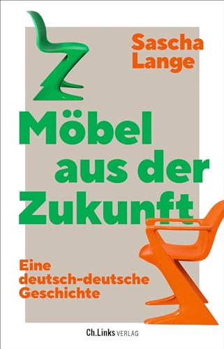 Sascha Lange - Möbel aus der Zukunft: Eine deutsch-deutsche Geschichte - Preis vom 07.10.2026 11:45:10 h