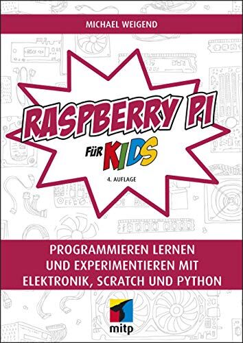Michael Weigend - Raspberry Pi für Kids: Programmieren lernen und experimentieren mit Elektronik, Scratch und Python (mitp für Kids) - Preis vom 10.10.2026 11:48:34 h
