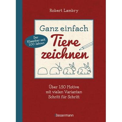 Ganz einfach Tiere zeichnen. Über 150 Motive mit vielen Varianten Schritt für Schritt. Mit Leerseiten zum Üben, Taschenbuch von Robert Lambry,
