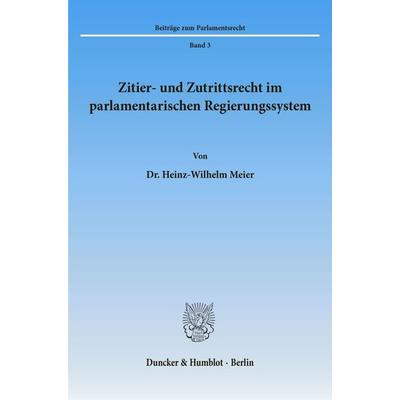 Zitier- und Zutrittsrecht im parlamentarischen Regierungssystem., Taschenbuch von Heinz-Wilhelm Meier, Duncker & Humblot, 978-3-428-05155-7