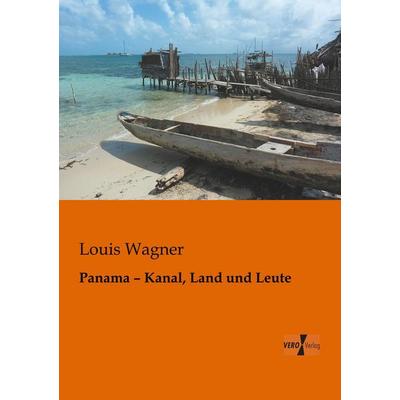 Panama - Kanal, Land und Leute, Taschenbuch von Louis Wagner, BoD - Books on Demand, 978-3-95610-138-0