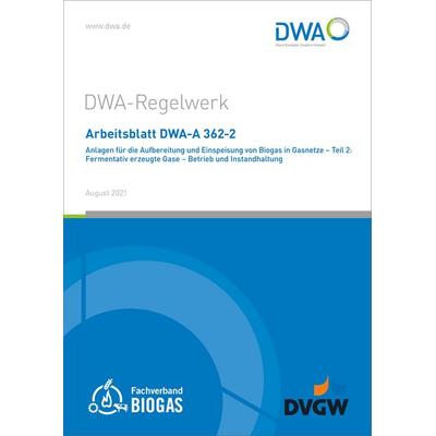 Arbeitsblatt DWA-A 362-2 Anlagen für die Aufbereitung und Einspeisung von Biogas in Gasnetze - Teil 2: Fermentativ erzeugte Gase - Betrieb und