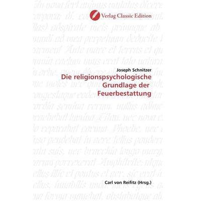 Schnitzer, J: Die religionspsychologische Grundlage der Feue, Taschenbuch von Joseph Schnitzer, Verlag Classic Edition, 978-3-86932-091-5
