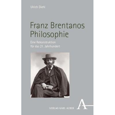 Franz Brentanos Philosophie, Gebundene Ausgabe von Ulrich Diehl, Verlag Karl Alber, 978-3-495-98850-3