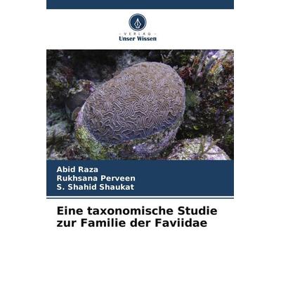 Eine taxonomische Studie zur Familie der Faviidae, Taschenbuch von Abid Raza,Rukhsana Perveen,S. Shahid Shaukat, Verlag Unser Wissen