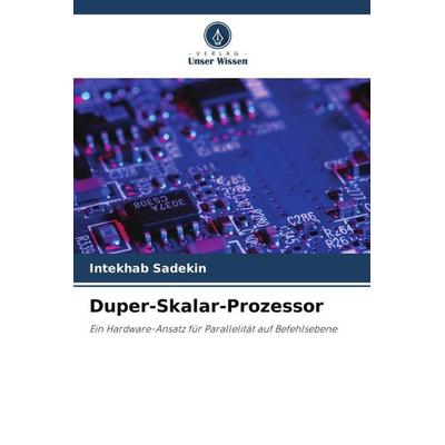 Duper-Skalar-Prozessor, Taschenbuch von Intekhab Sadekin, Verlag Unser Wissen, 978-620-4-80554-2
