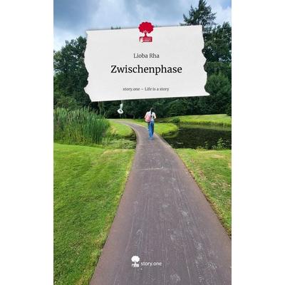 Zwischenphase. Life is a Story - story.one, Gebundene Ausgabe von Lioba Rha, Storylution, 978-3-7118-0278-1