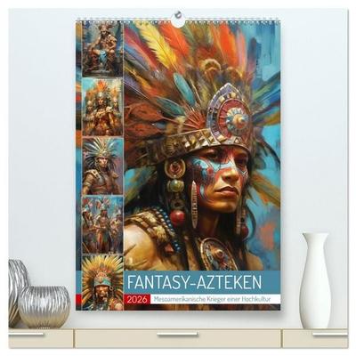Fantasy-Azteken. Mesoamerikanische Krieger einer Hochkultur (hochwertiger Premium Wandkalender 2026 DIN A2 hoch), Kunstdruck in Hochglanz
