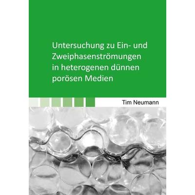 Untersuchung zu Ein- und Zweiphasenströmungen in heterogenen dünnen porösen Medien, Taschenbuch von Tim Neumann, Shaker Media, 978-3-8440-7888-6
