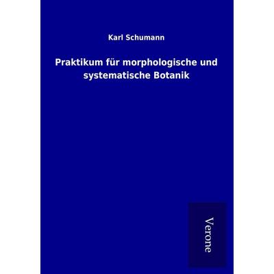 Praktikum für morphologische und systematische Botanik, Taschenbuch von Karl Schumann, BoD - Books on Demand