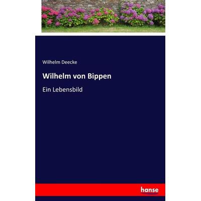 Wilhelm von Bippen, Taschenbuch von Wilhelm Deecke, Hansebooks, 978-3-7436-3363-6