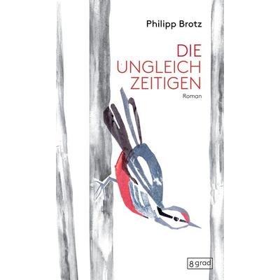 Die Ungleichzeitigen, Gebundene Ausgabe von Philipp Brotz, 8 grad verlag GmbH & Co. KG