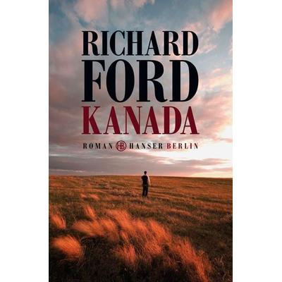 Kanada, Gebundene Ausgabe von Richard Ford, Hanser Berlin in Carl Hanser Verlag GmbH & Co. KG, 978-3-446-24026-1