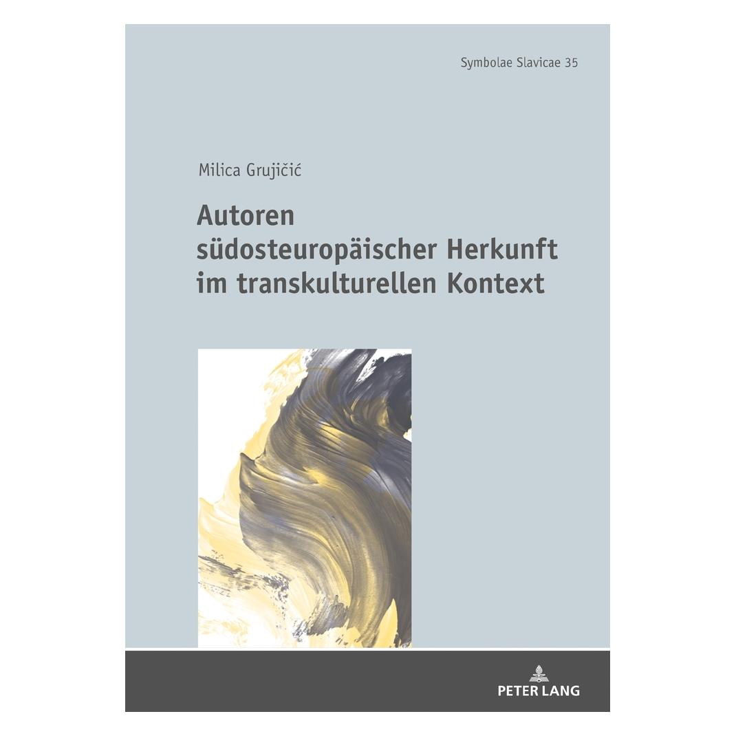 Peter Lang Autoren südosteuropäischer Herkunft im transkulturellen Kontext (Deutsch, Hardcover, Milica Grujičić) (35142337)