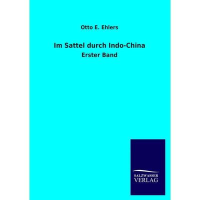 Im Sattel durch Indo-China, Taschenbuch von Otto E. Ehlers, Salzwasser, 978-3-8460-2142-2