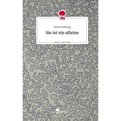 Sie ist nie alleine. Life is a Story - story.one, Gebundene Ausgabe von Emma Hartung, Story.one publishing, 978-3-7108-9774-0