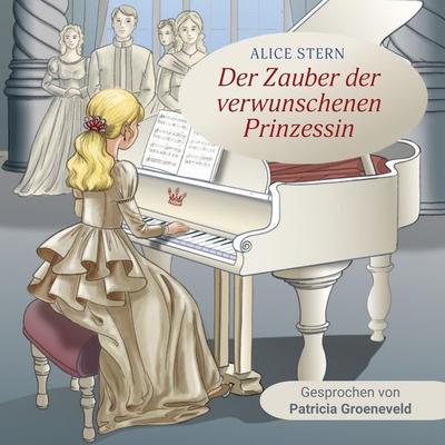 Der Zauber der verwunschenen Prinzessin - Alice Stern, Audio, 4069828079717