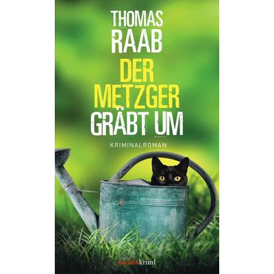 Der Metzger gräbt um, Gebundene Ausgabe von Thomas Raab, Haymon Verlag, 978-3-7099-8144-3