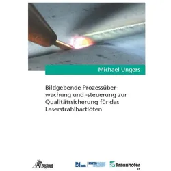 Bildgebende Prozessüberwachung und -steuerung zur Qualitätssicherung für das Laserstrahlhartlöten, Fachbücher von Michael Ungers