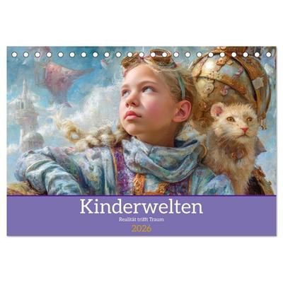 Kinderwelten - Realität trifft Traum (Tischkalender 2026 DIN A5 quer), CALVENDO Monatskalender