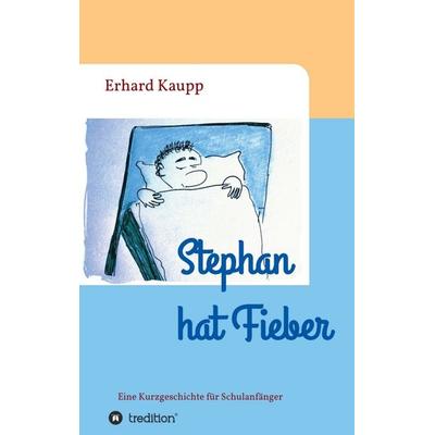 Stephan hat Fieber, Taschenbuch von Erhard Kaupp, Tredition, 978-3-7345-1553-8