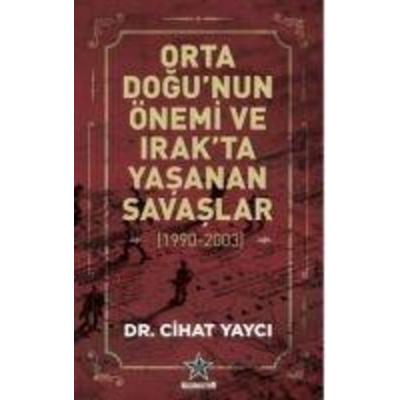 Orta Dogunun Önemi ve Irakta Yasanan Savaslar 1990-2003, Taschenbuch von Cihat Yayci, Kozmostar Yayinevi
