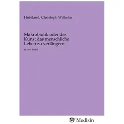 Makrobiotik oder die Kunst das menschliche Leben zu verlängern, Fachbücher von Christoph Wilhelm Hufeland