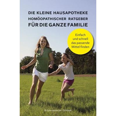 Die kleine Hausapotheke - Homöopatischer Ratgeber für die ganze Familie, Taschenbuch von Bernadette Schwienbacher,Michael Schlaat,
