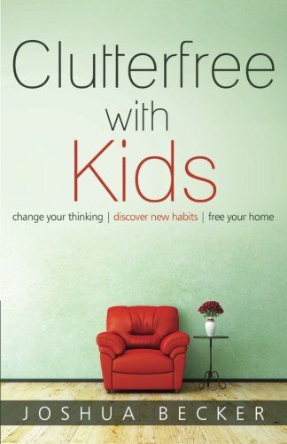 Becker, Joshua S - Clutterfree with Kids: Change your thinking. Discover new habits. Free your home - Preis vom 02.10.2026 23:42:20 h