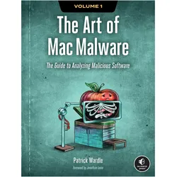 The Art of Mac Malware: The Guide to Analyzing Malicious Software, Fachbücher von Patrick Wardle