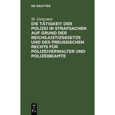 Die Tätigkeit der Polizei in Strafsachen auf Grund der Reichsjustizgesetze und des Preußischen Rechts für Polizeiverwalter und Polizeibeamte,
