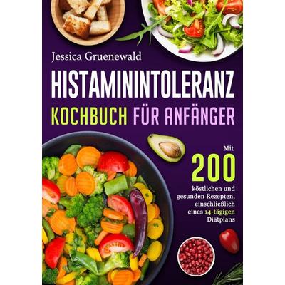 Histaminintoleranz Kochbuch Für Anfänger, Taschenbuch von Jessica Gruenewald, Epubli, 978-3-8197-7284-9