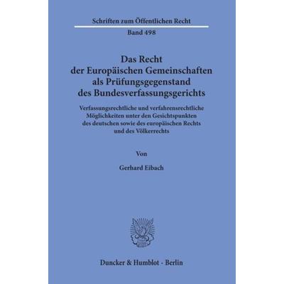 Das Recht der Europäischen Gemeinschaften als Prüfungsgegenstand des Bundesverfassungsgerichts., Taschenbuch von Gerhard Eibach, Duncker & Humblot,