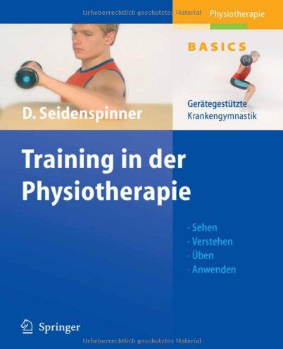 Dietmar Seidenspinner - Training in der Physiotherapie. Gerätegestützte Krankengymnastik - Sehen - Verstehen - Üben - Anwenden (Physiotherapie Basics) - Preis vom 09.10.2026 07:28:09 h
