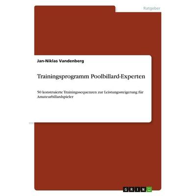 Trainingsprogramm Poolbillard-Experten, Taschenbuch von Jan-Niklas Vandenberg, GRIN, 978-3-346-33878-5