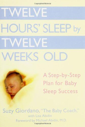 Suzy Giordano - Twelve Hours' Sleep by Twelve Weeks Old: A Step-by-Step Plan for Baby Sleep Success - Preis vom 09.10.2026 07:28:09 h