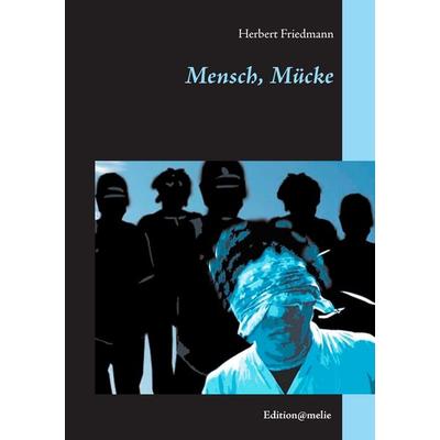 Mensch, Mücke, Taschenbuch von Herbert Friedmann, BoD – Books on Demand, 978-3-7386-3343-6