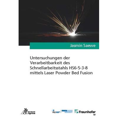 Untersuchungen der Verarbeitbarkeit des Schnellarbeitsstahls HS6-5-3-8 mittels Laser Powder Bed Fusion, Taschenbuch von Jasmin Saewe, Apprimus,