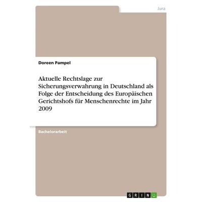Aktuelle Rechtslage zur Sicherungsverwahrung in Deutschland als Folge der Entscheidung des Europäischen Gerichtshofs für Menschenrechte im Jahr 2009,