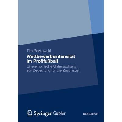 Wettbewerbsintensität im Profifußball, Taschenbuch von Tim Pawlowski, Springer Fachmedien Wiesbaden GmbH, 978-3-658-00210-7