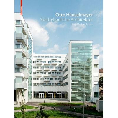 Otto Häuselmayer Städtebauliche Architektur, Gebundene Ausgabe von , Birkhäuser, 978-3-0356-1543-2