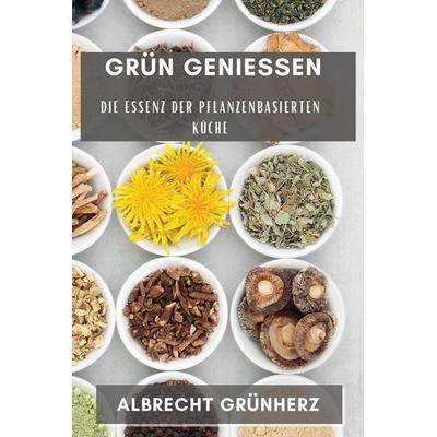 Grün Genießen, Taschenbuch von Albrecht Grünherz, ¿¿¿¿¿ ¿¿¿¿¿¿¿¿, 978-1-83519-238-2