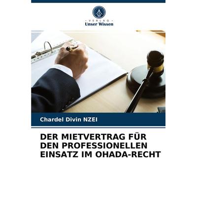 Der Mietvertrag für den Professionellen Einsatz im Ohada-Recht, Taschenbuch von Chardel Divin NZEI, Verlag Unser Wissen, 978-620-3-67214-5