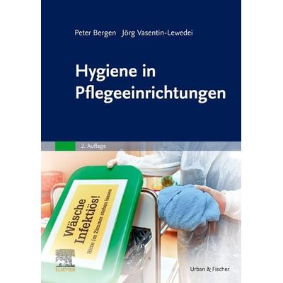 Hygiene in Pflegeeinrichtungen, Taschenbuch von Jörg Vasentin-Lewedei,Peter Bergen, Urban & Fischer in Elsevier, 978-3-437-27141-0