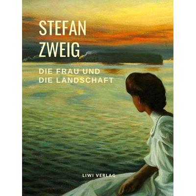 Die Frau und die Landschaft, Taschenbuch von Stefan Zweig, Liwi Literatur- Und Wissenschaftsverlag, 978-3-96542-155-4